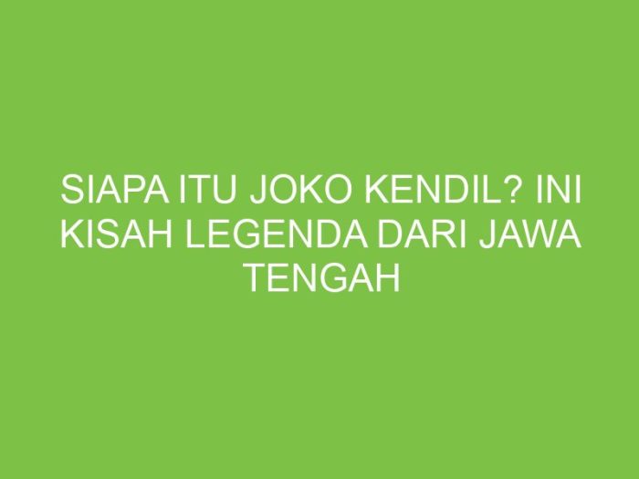 Legenda joko kendil yang penuh pesan moral